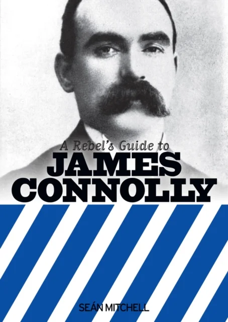 Rebel''s Guide to James Connolly