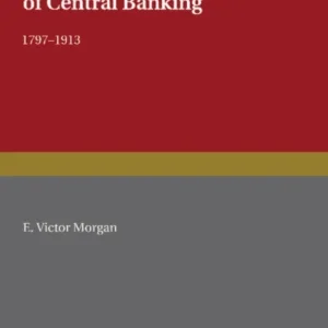 The Theory and Practice of Central Banking, 1797–1913 The Theory and Practice of Central Banking, 1797–1913