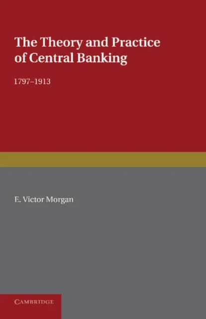 The Theory and Practice of Central Banking, 1797–1913