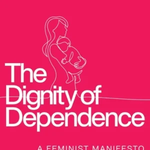 The Dignity of Dependence