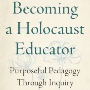 Becoming a Holocaust Educator Becoming a Holocaust Educator