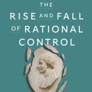 The Rise and Fall of Rational Control – The History of Modern Political Philosophy The Rise and Fall of Rational Control – The History of Modern Political Philosophy