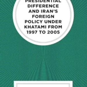 Presidential Difference and Iran’s Foreign Policy Under Khatami from 1997 to 2005 Presidential Difference and Iran’s Foreign Policy Under Khatami from 1997 to 2005