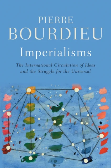 Imperialisms: The International Circulation of Ide as and the Struggle for the Universal