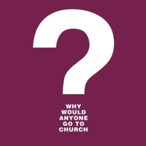 Why Would Anyone Go to Church? – A Young Community`s Quest to Reclaim Church for Good