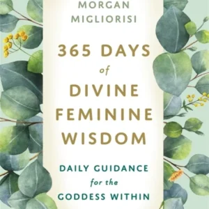 365 Days of Divine Feminine Wisdom 365 Days of Divine Feminine Wisdom