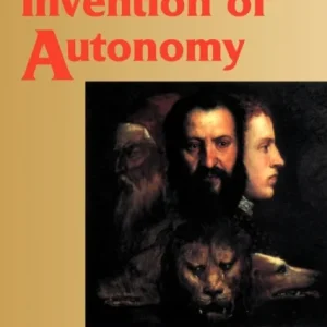 The Invention of Autonomy The Invention of Autonomy
