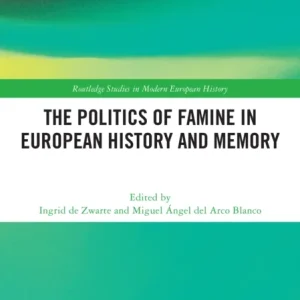 The Politics of Famine in European History and Memory