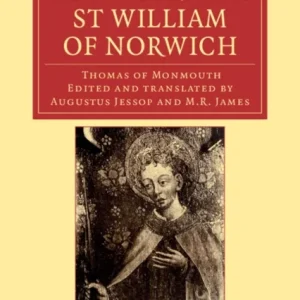 The Life and Miracles of St William of Norwich by Thomas of Monmouth The Life and Miracles of St William of Norwich by Thomas of Monmouth