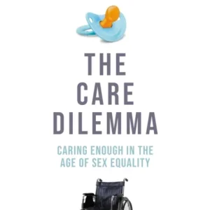 The Care Dilemma The Care Dilemma