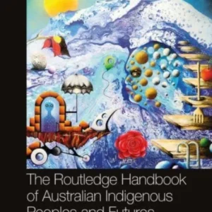 The Routledge Handbook of Australian Indigenous Peoples and Futures