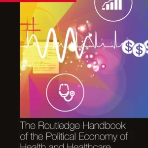 The Routledge Handbook of the Political Economy of Health and Healthcare