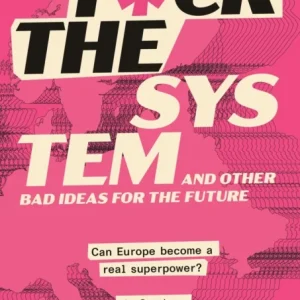 F*ck the System and Other Bad Ideas for the Future