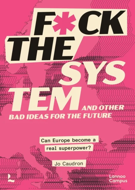 F*ck the System and Other Bad Ideas for the Future