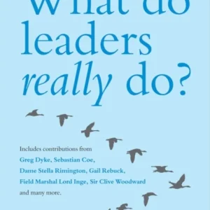 What Do Leaders Really Do? – Getting Under the Skin of What Makes a Great Leader Tick What Do Leaders Really Do? – Getting Under the Skin of What Makes a Great Leader Tick