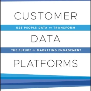 Customer Data Platforms – Use People Data to Transform the Future of Marketing Engagement Customer Data Platforms – Use People Data to Transform the Future of Marketing Engagement
