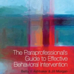 The Paraprofessional»s Guide to Effective Behavioral Intervention The Paraprofessional»s Guide to Effective Behavioral Intervention