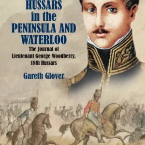 With Wellington’s Hussars in the Peninsula and Waterloo With Wellington’s Hussars in the Peninsula and Waterloo
