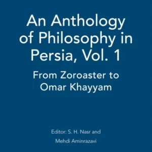 An Anthology of Philosophy in Persia, Vol. 1 An Anthology of Philosophy in Persia, Vol. 1