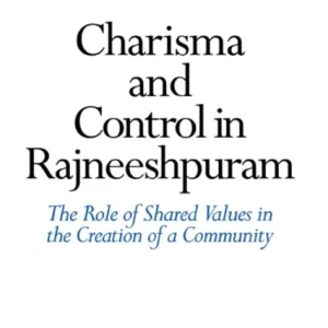Charisma and Control in Rajneeshpuram Charisma and Control in Rajneeshpuram