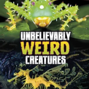 Unbelievably Weird Creatures Unbelievably Weird Creatures