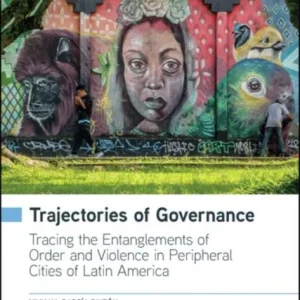 Trajectories of Governance – Tracing the Entanglements of Order and Violence in Peripheral Cities of Latin America Trajectories of Governance – Tracing the Entanglements of Order and Violence in Peripheral Cities of Latin America