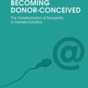 Becoming Donor¿Conceived ¿ The Transformation of Anonymity in Gamete Donation Becoming Donor¿Conceived ¿ The Transformation of Anonymity in Gamete Donation