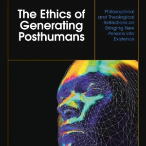 The Ethics of Generating Posthumans The Ethics of Generating Posthumans