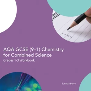 AQA GCSE 9-1 Chemistry for Combined Science Grade 1-3 Workbook AQA GCSE 9-1 Chemistry for Combined Science Grade 1-3 Workbook