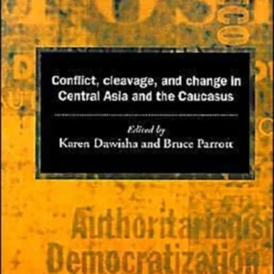 Conflict, Cleavage, and Change in Central Asia and the Caucasus Conflict, Cleavage, and Change in Central Asia and the Caucasus