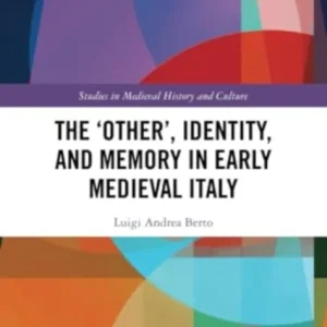 The ‘Other’, Identity, and Memory in Early Medieval Italy The ‘Other’, Identity, and Memory in Early Medieval Italy