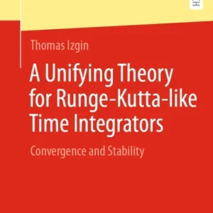 A Unifying Theory for Runge-Kutta-like Time Integrators A Unifying Theory for Runge-Kutta-like Time Integrators