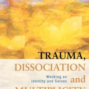 Trauma, Dissociation and Multiplicity Trauma, Dissociation and Multiplicity