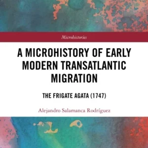 A Microhistory of Early Modern Transatlantic Migration A Microhistory of Early Modern Transatlantic Migration