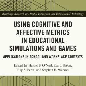Using Cognitive and Affective Metrics in Educational Simulations and Games Using Cognitive and Affective Metrics in Educational Simulations and Games