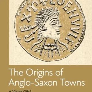 The Origins of Anglo-Saxon Towns The Origins of Anglo-Saxon Towns