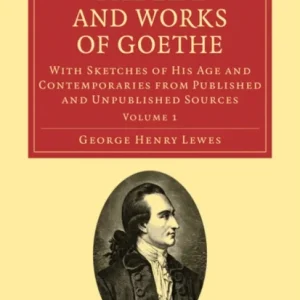 The Life and Works of Goethe, Vol. 1