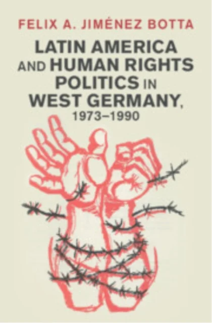 Latin America and Human Rights Politics in West Germany, 1973-1990