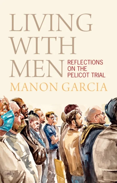Living With Men: Reflections on the Pelicot Trial