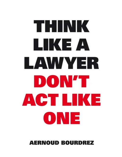 Think Like A Lawyer, Don¿t Act Like One