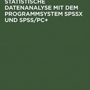Statistische Datenanalyse mit dem Programmsystem SPSSx und SPSS/PC+ Statistische Datenanalyse mit dem Programmsystem SPSSx und SPSS/PC+