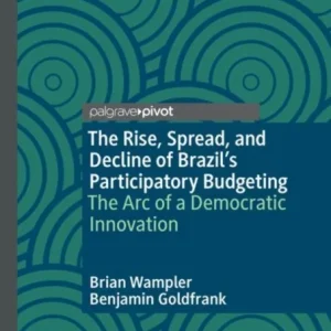 The Rise, Spread, and Decline of Brazil’s Participatory Budgeting The Rise, Spread, and Decline of Brazil’s Participatory Budgeting