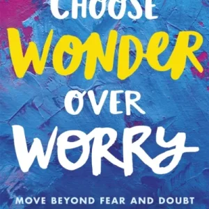 Choose Wonder Over Worry Choose Wonder Over Worry