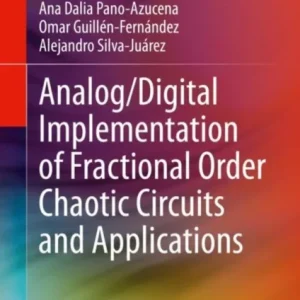 Analog/Digital Implementation of Fractional Order Chaotic Circuits and Applications Analog/Digital Implementation of Fractional Order Chaotic Circuits and Applications
