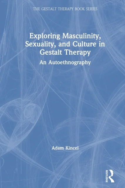Exploring Masculinity, Sexuality, and Culture in Gestalt Therapy