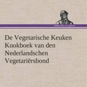 De Vegetarische Keuken Kookboek van den Nederlandschen Vegetariërsbond De Vegetarische Keuken Kookboek van den Nederlandschen Vegetariërsbond