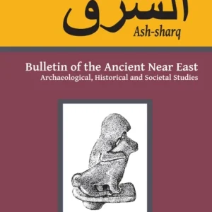 Ash-sharq: Bulletin of the Ancient Near East No 5 1-2, 2021 Ash-sharq: Bulletin of the Ancient Near East No 5 1-2, 2021