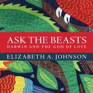 Ask the Beasts: Darwin and the God of Love Ask the Beasts: Darwin and the God of Love