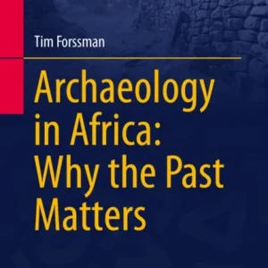 Archaeology in Africa: Why the Past Matters