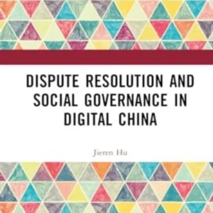 Dispute Resolution and Social Governance in Digital China Dispute Resolution and Social Governance in Digital China